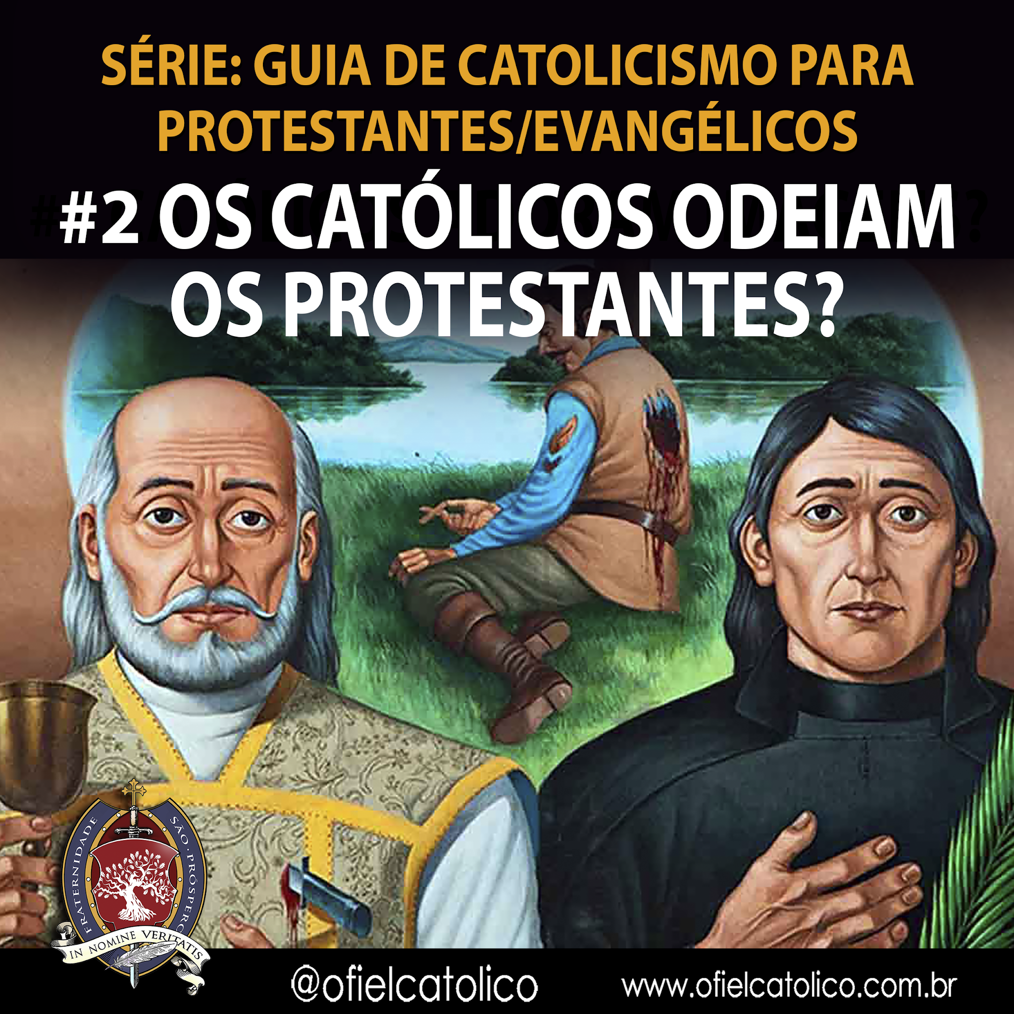 Série: Guia do catolicismo para protestantes e 'evangélicos' – parte 2: Os  católicos odeiam os protestantes? O Fiel Católico